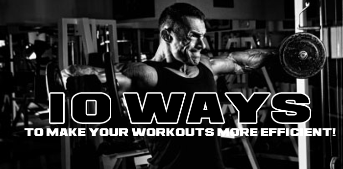 10 Ways to Make Your Workouts More Efficient!