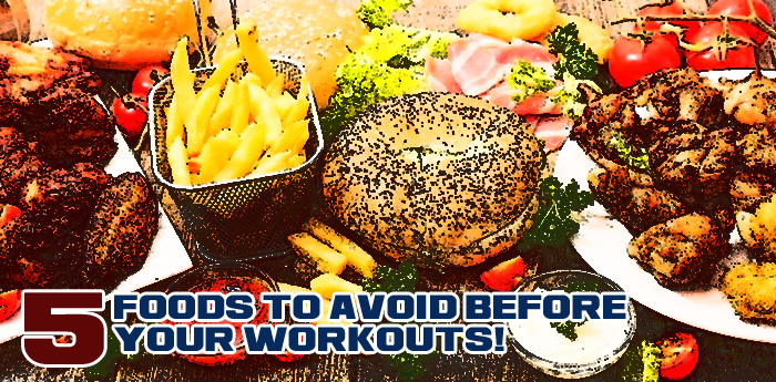 5 foods to avoid before your workouts