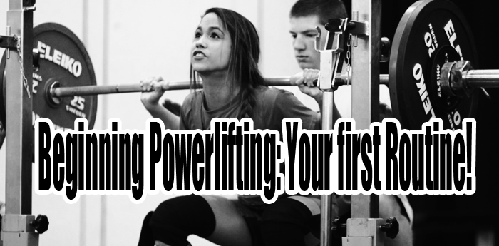 Beginning Powerlifting: Your first Routine
