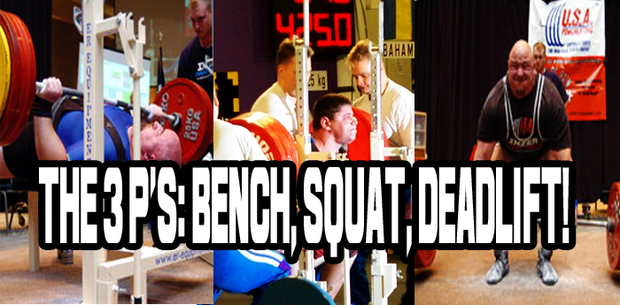 The 3 P's: Bench, Squat, Deadlift