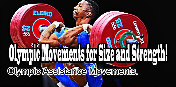 Olympic Movements for Size and Strength - Using Olympic assistance movements in power training for added size and strength!