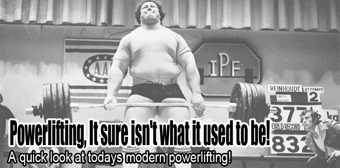 Powerlifting, It sure isn't what it used to be