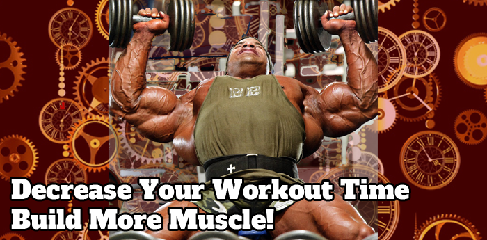 Decreased Workout Time - Equals More Muscle
