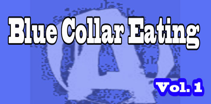 Blue Collar Eating Vol 1