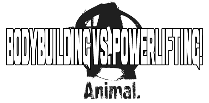 Animalpak: Bodybuilding Vs. Powerlifting