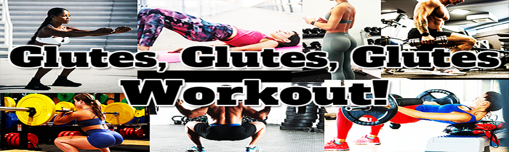 Glutes, Glutes, Glutes Workout