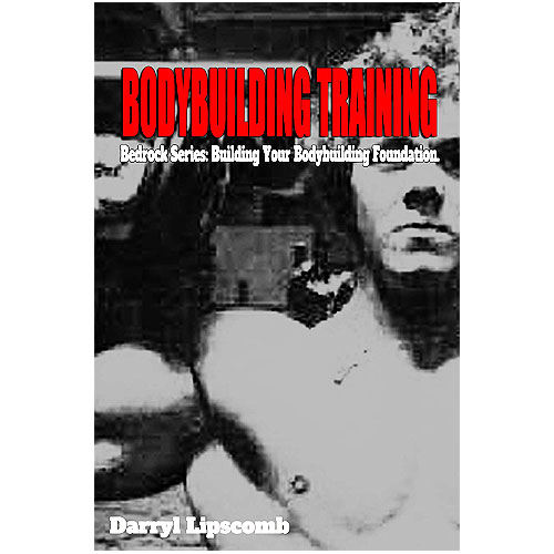 Bodybuilding Training By: Darryl Lipscomb