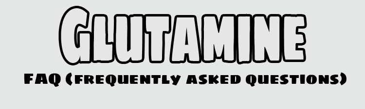 Glutamine - FAQ